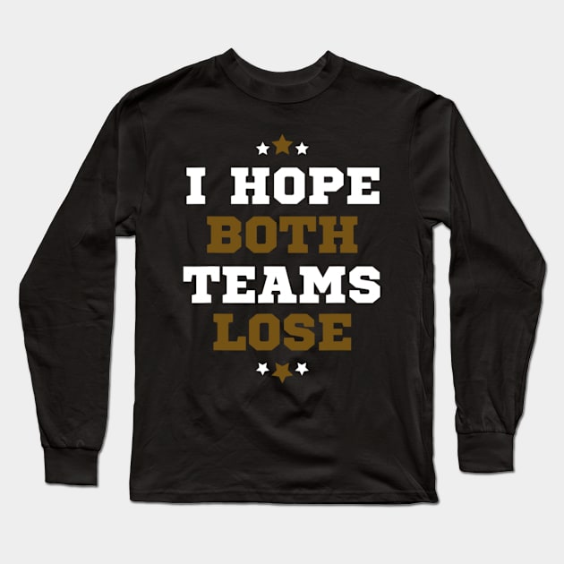 Funny Sports Fan I Hope Both Teams Lose Long Sleeve T-Shirt by Emily Ava 1